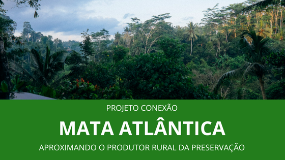 Conexão Mata Atlântica: o produtor rural pode ser um aliado do ambiente?